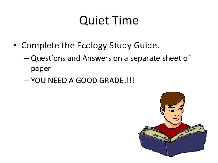 Quiet Time • Complete the Ecology Study Guide. – Questions and Answers on a