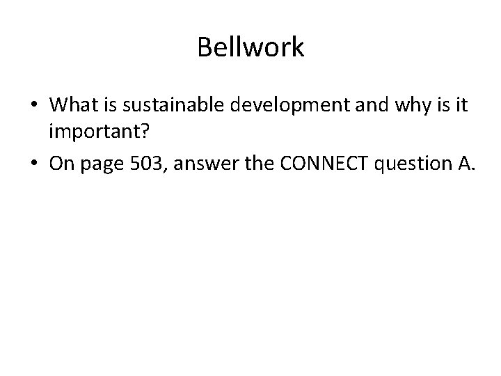 Bellwork • What is sustainable development and why is it important? • On page