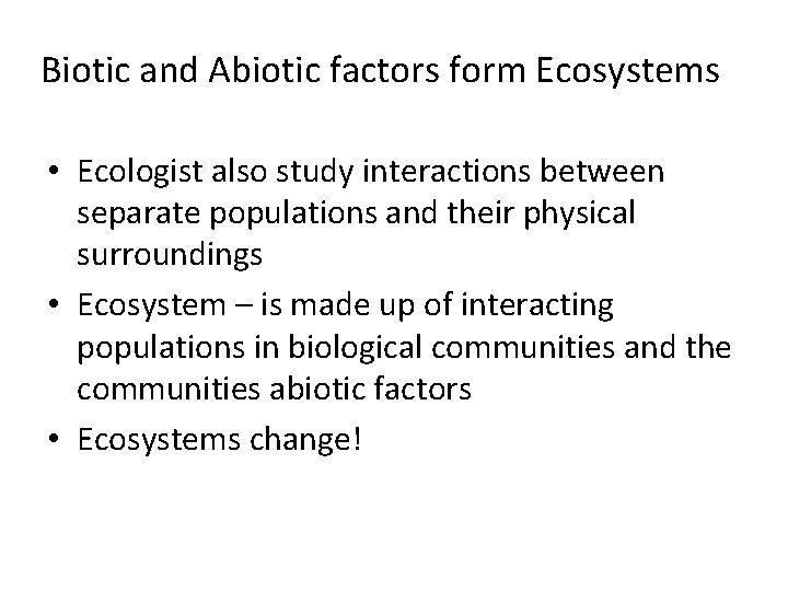 Biotic and Abiotic factors form Ecosystems • Ecologist also study interactions between separate populations