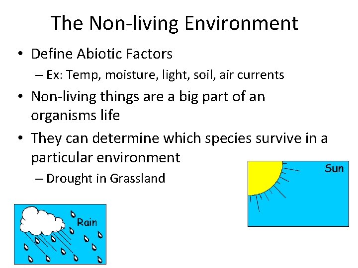 The Non-living Environment • Define Abiotic Factors – Ex: Temp, moisture, light, soil, air