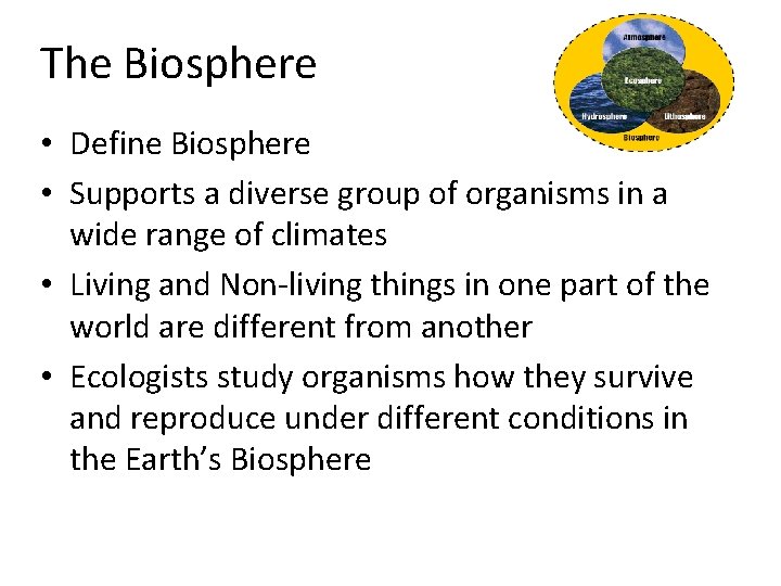 The Biosphere • Define Biosphere • Supports a diverse group of organisms in a