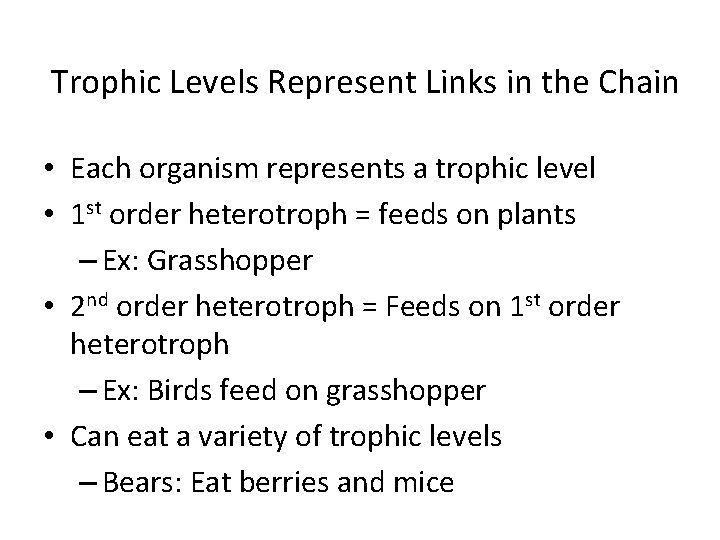 Trophic Levels Represent Links in the Chain • Each organism represents a trophic level