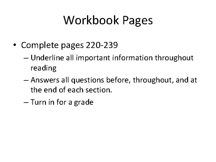 Workbook Pages • Complete pages 220 -239 – Underline all important information throughout reading