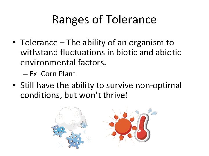 Ranges of Tolerance • Tolerance – The ability of an organism to withstand fluctuations