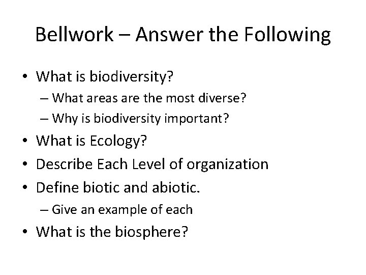 Bellwork – Answer the Following • What is biodiversity? – What areas are the