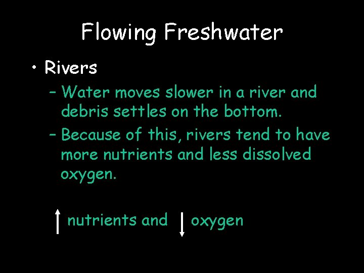 Flowing Freshwater • Rivers – Water moves slower in a river and debris settles