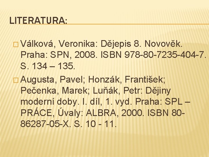 LITERATURA: � Válková, Veronika: Dějepis 8. Novověk. Praha: SPN, 2008. ISBN 978 -80 -7235