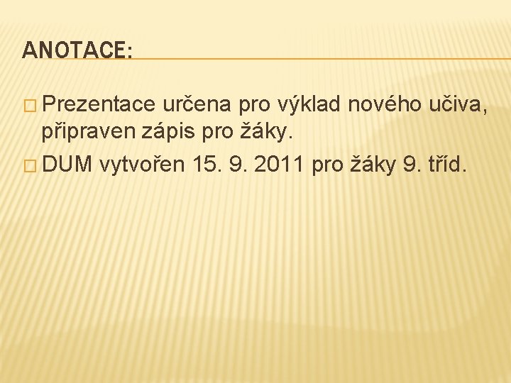 ANOTACE: � Prezentace určena pro výklad nového učiva, připraven zápis pro žáky. � DUM