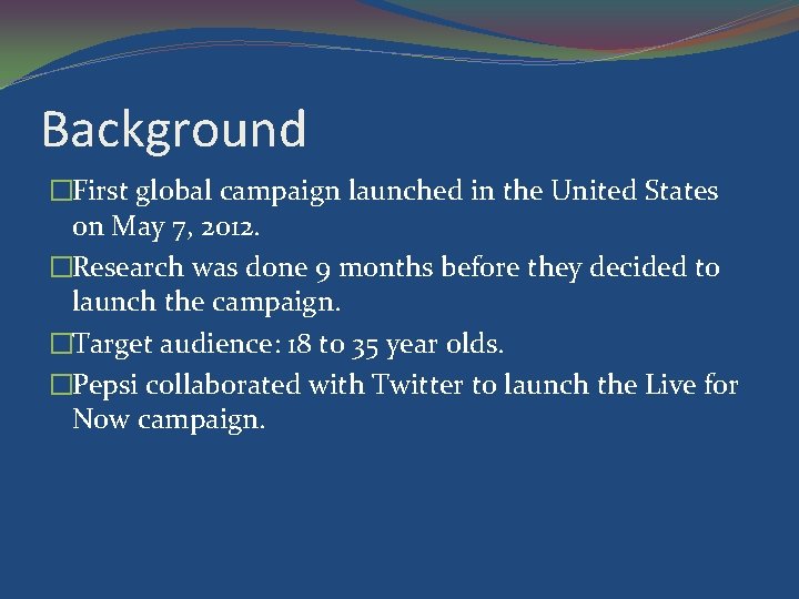 Background �First global campaign launched in the United States on May 7, 2012. �Research