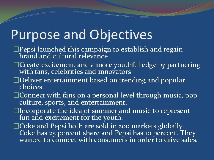 Purpose and Objectives �Pepsi launched this campaign to establish and regain brand cultural relevance.