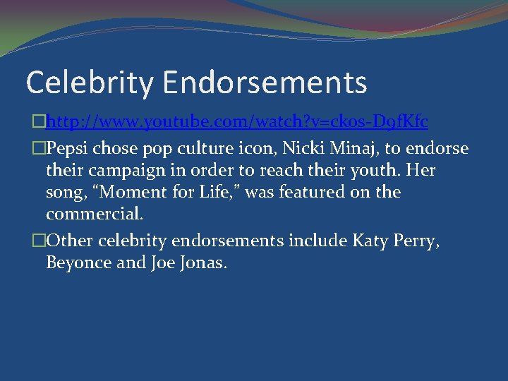 Celebrity Endorsements �http: //www. youtube. com/watch? v=ckos-D 9 f. Kfc �Pepsi chose pop culture