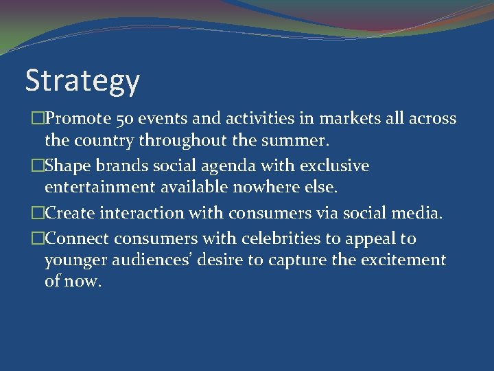 Strategy �Promote 50 events and activities in markets all across the country throughout the