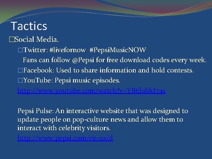 Tactics �Social Media. �Twitter: #livefornow #Pepsi. Music. NOW Fans can follow @Pepsi for free