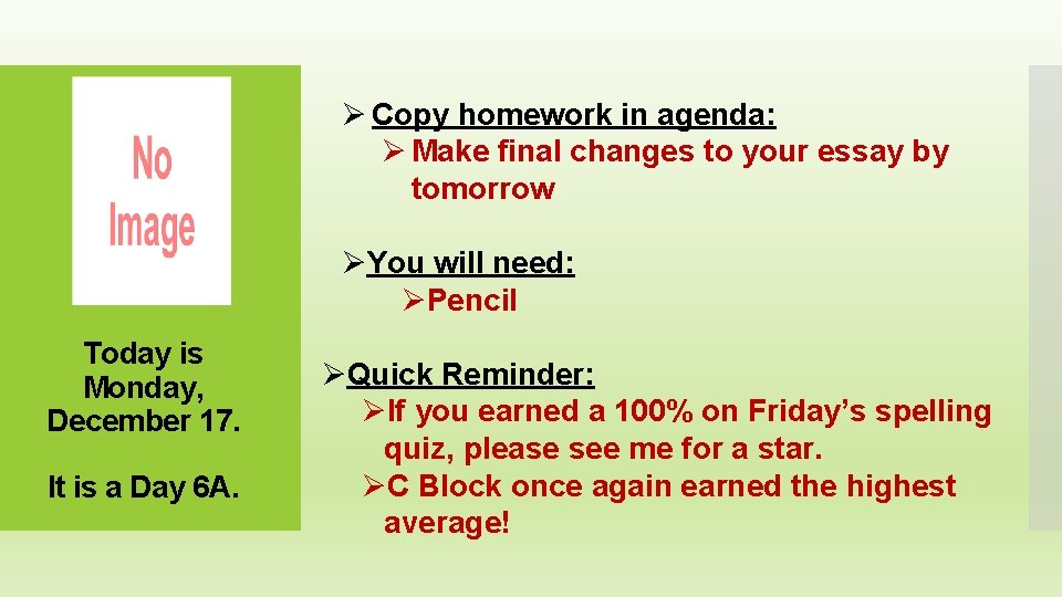 Ø Copy homework in agenda: Ø Make final changes to your essay by tomorrow