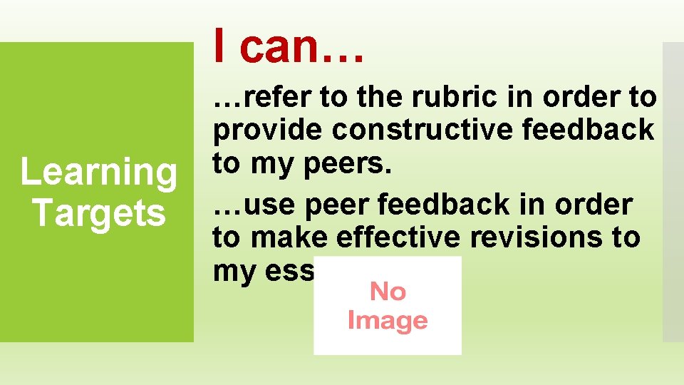 I can… Learning Targets …refer to the rubric in order to provide constructive feedback