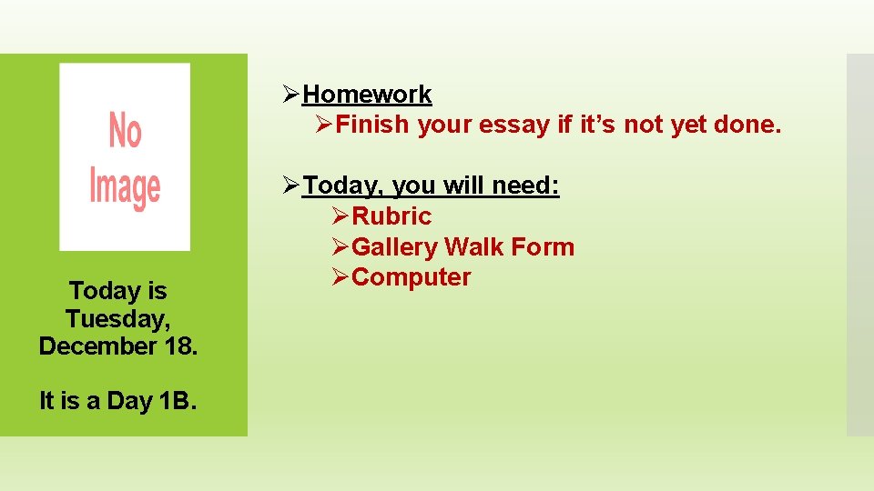 ØHomework ØFinish your essay if it’s not yet done. Today is Tuesday, December 18.