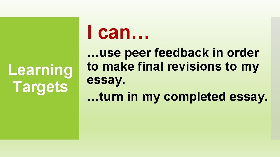 I can… Learning Targets …use peer feedback in order to make final revisions to