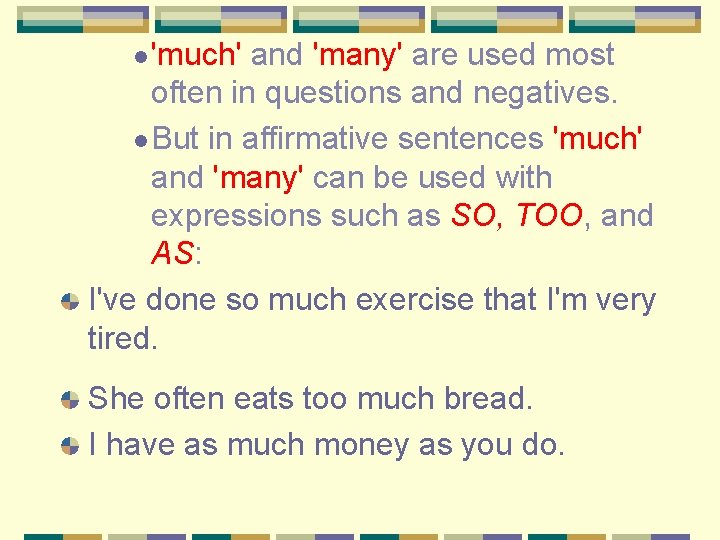l 'much' and 'many' are used most often in questions and negatives. l But