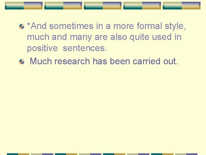 *And sometimes in a more formal style, much and many are also quite used