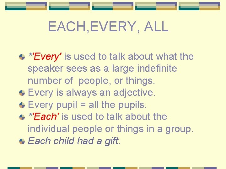 EACH, EVERY, ALL *'Every' is used to talk about what the speaker sees as