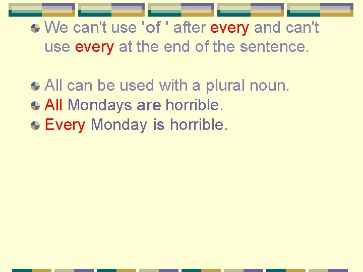 We can't use 'of ' after every and can't use every at the end