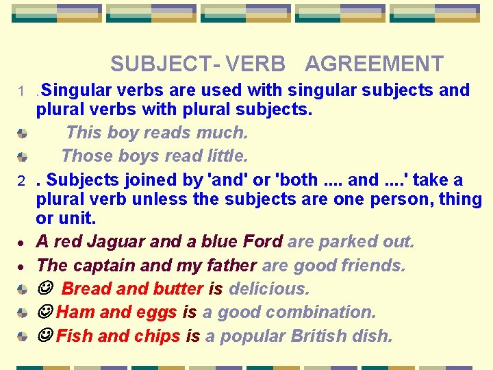 SUBJECT- VERB AGREEMENT. Singular verbs are used with singular subjects and plural verbs with