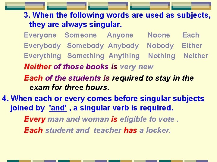 3. When the following words are used as subjects, they are always singular. Everyone