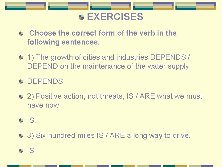 EXERCISES Choose the correct form of the verb in the following sentences. 1) The