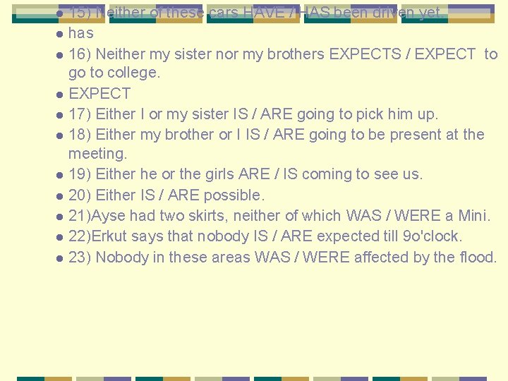 l l l 15) Neither of these cars HAVE / HAS been driven yet.