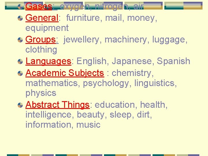 Gases: oxygen, nitrogen, air General: furniture, mail, money, equipment Groups: jewellery, machinery, luggage, clothing