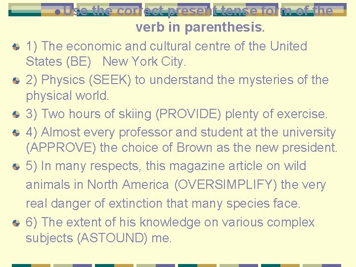 l Use the correct present tense form of the verb in parenthesis. 1) The