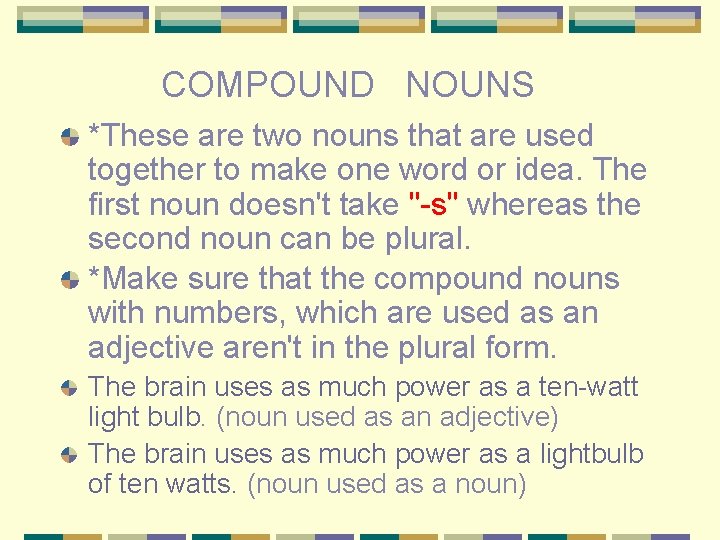 COMPOUND NOUNS *These are two nouns that are used together to make one word