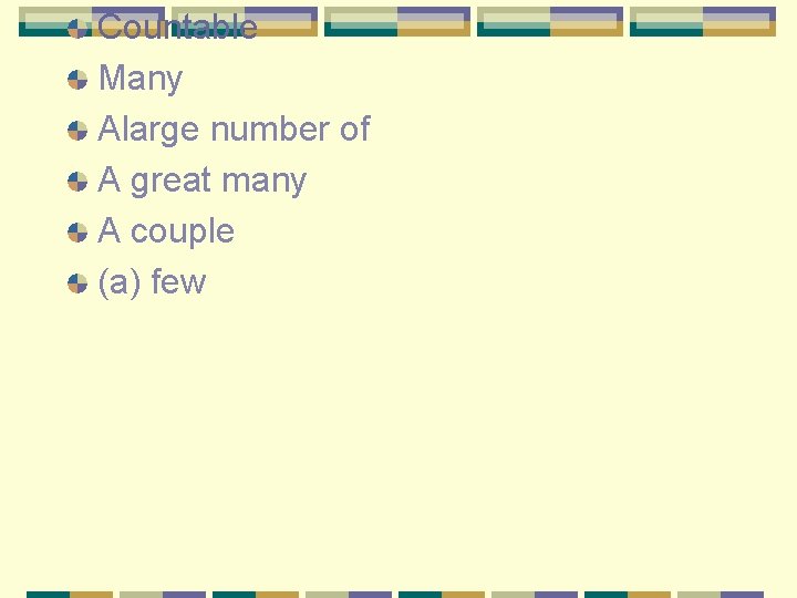 Countable Many Alarge number of A great many A couple (a) few 