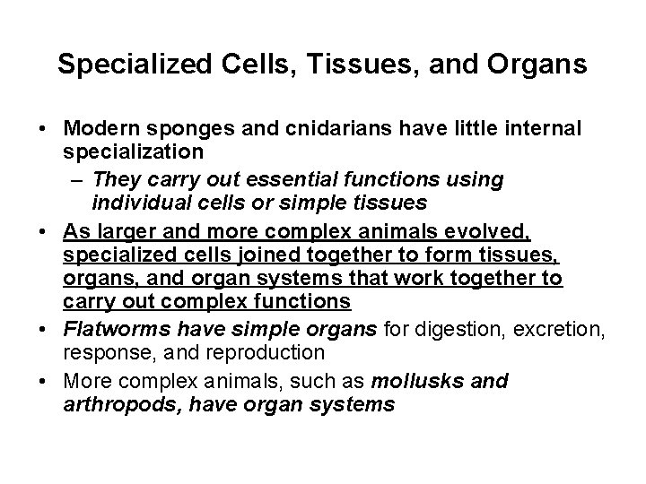 Specialized Cells, Tissues, and Organs • Modern sponges and cnidarians have little internal specialization