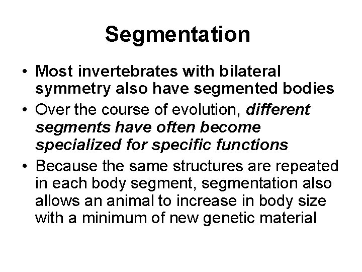 Segmentation • Most invertebrates with bilateral symmetry also have segmented bodies • Over the