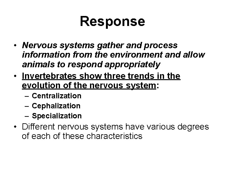 Response • Nervous systems gather and process information from the environment and allow animals