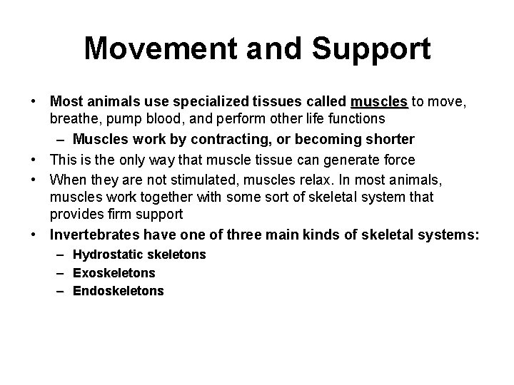 Movement and Support • Most animals use specialized tissues called muscles to move, muscles