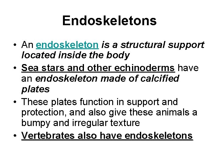 Endoskeletons • An endoskeleton is a structural support located inside the body • Sea