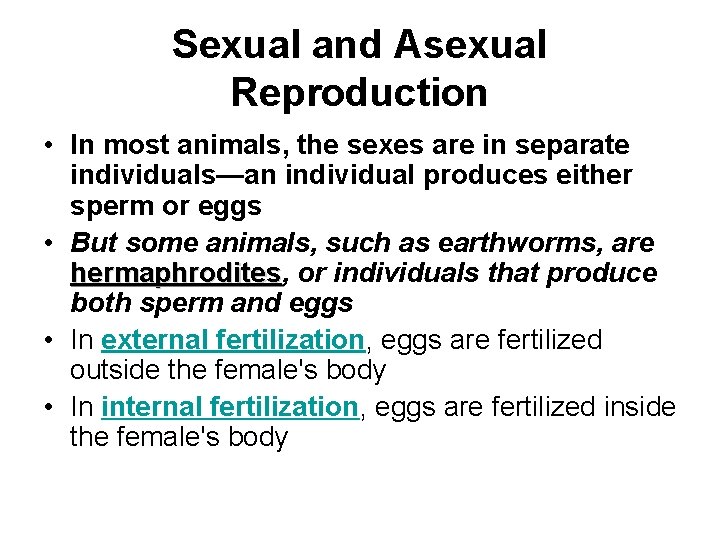 Sexual and Asexual Reproduction • In most animals, the sexes are in separate individuals—an