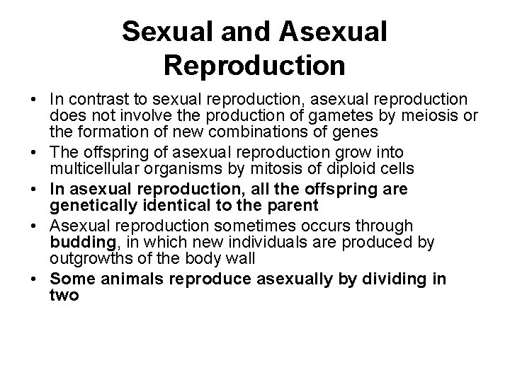 Sexual and Asexual Reproduction • In contrast to sexual reproduction, asexual reproduction does not