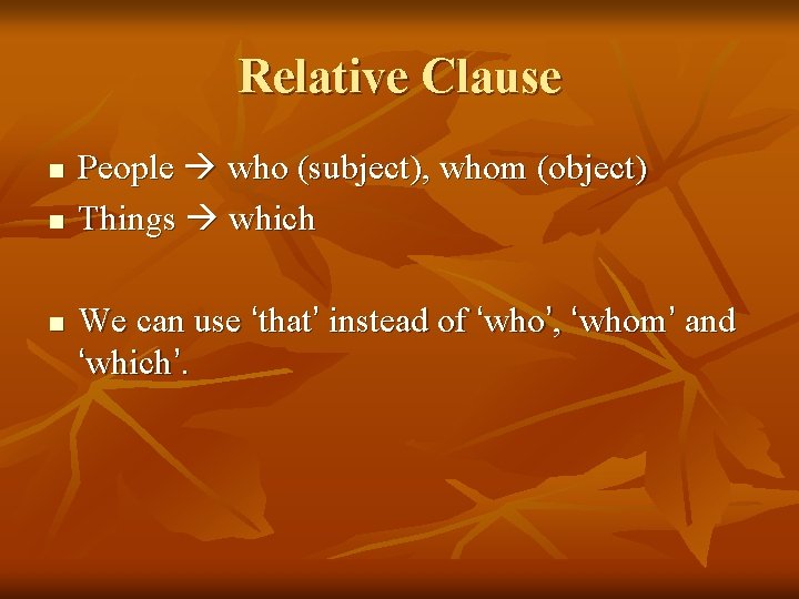 Relative Clause n n n People who (subject), whom (object) Things which We can