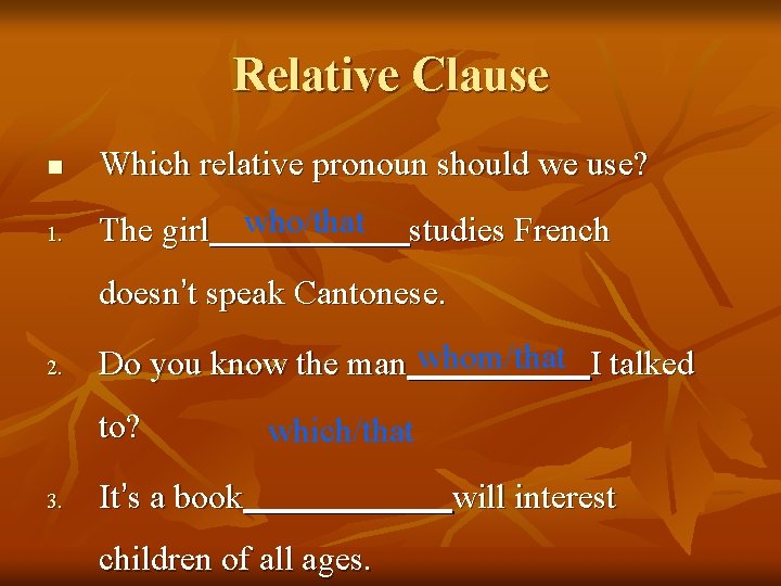 Relative Clause n Which relative pronoun should we use? 1. The girl who/that studies