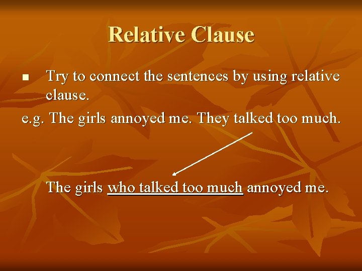 Relative Clause Try to connect the sentences by using relative clause. e. g. The