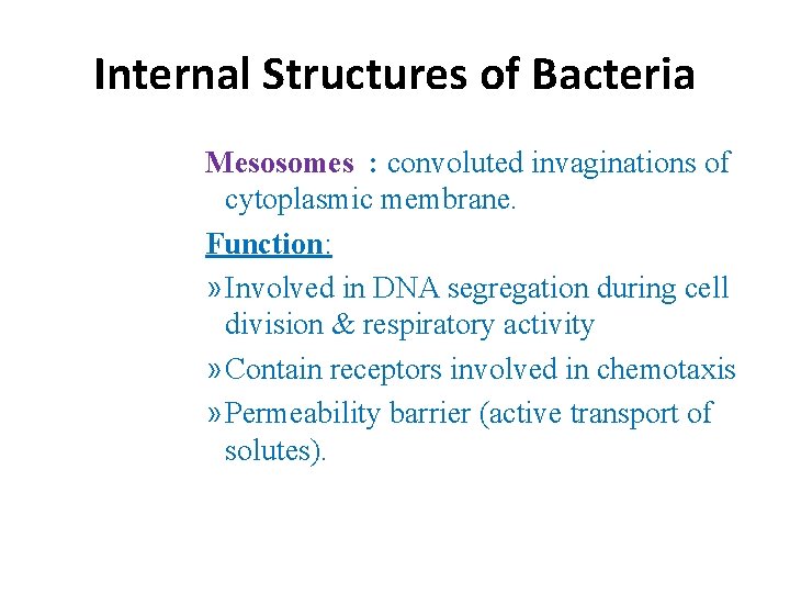 Internal Structures of Bacteria Mesosomes : convoluted invaginations of cytoplasmic membrane. Function: » Involved