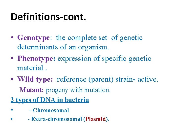 Definitions-cont. • Genotype: the complete set of genetic determinants of an organism. • Phenotype: