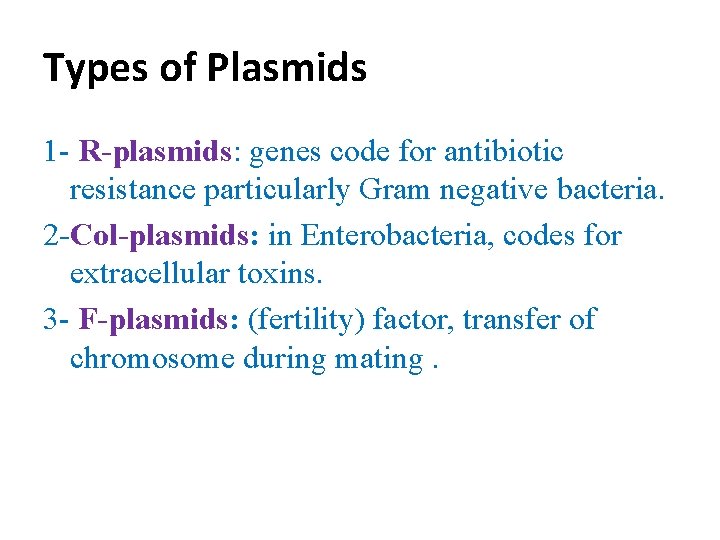 Types of Plasmids 1 - R-plasmids: genes code for antibiotic resistance particularly Gram negative