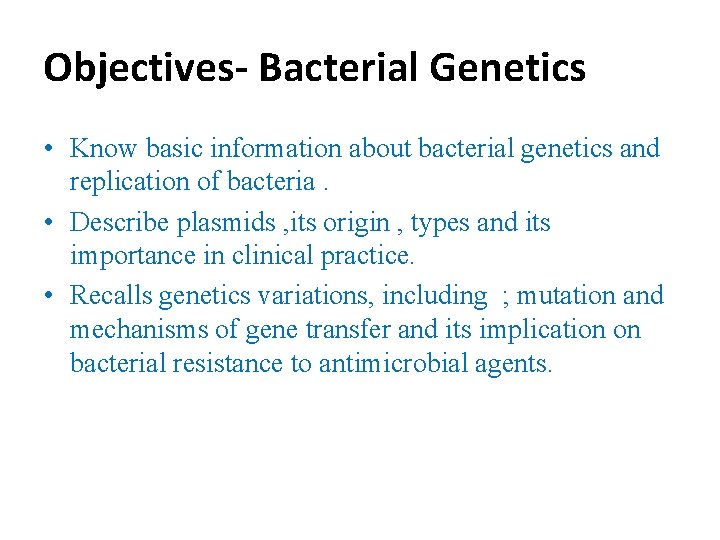 Objectives- Bacterial Genetics • Know basic information about bacterial genetics and replication of bacteria.