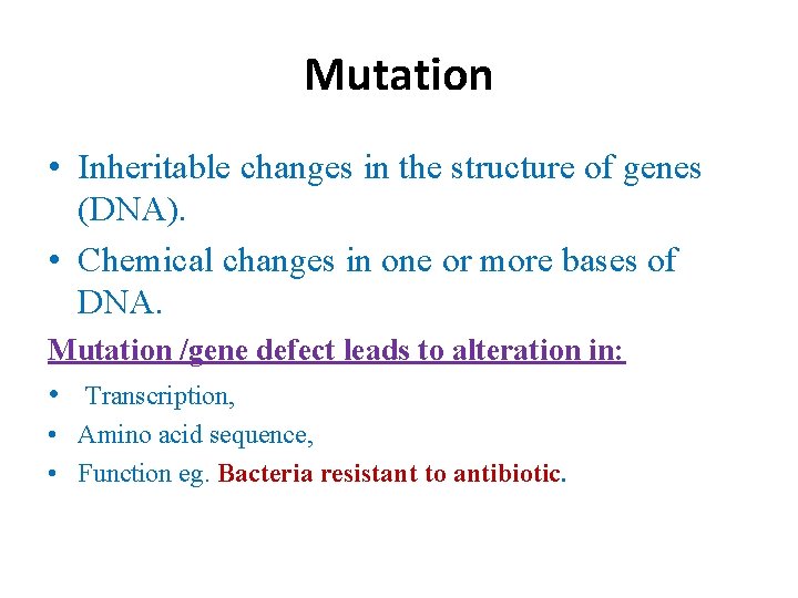 Mutation • Inheritable changes in the structure of genes (DNA). • Chemical changes in
