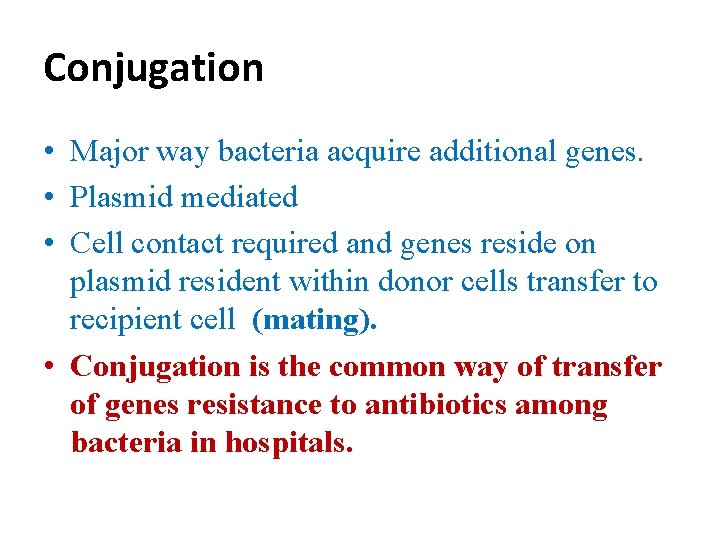 Conjugation • Major way bacteria acquire additional genes. • Plasmid mediated • Cell contact