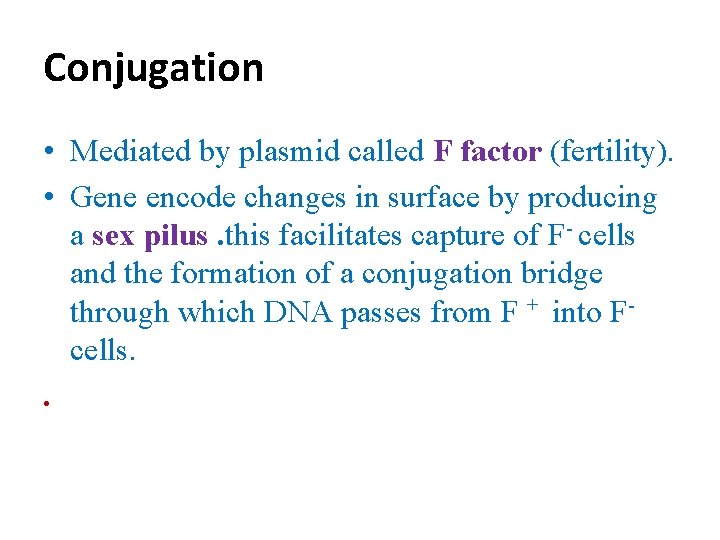 Conjugation • Mediated by plasmid called F factor (fertility). • Gene encode changes in